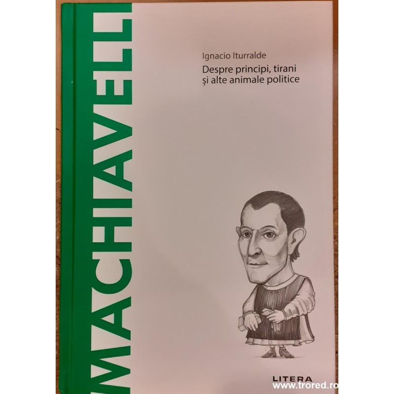 Machiavelli. Despre principi, tirani si alte animale politice. Descopera filosofia