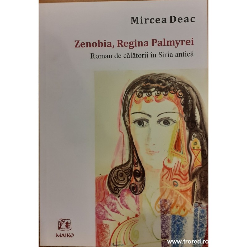 Zenobia, Regina Palmyrei. Roman de calatorii in Siria antica