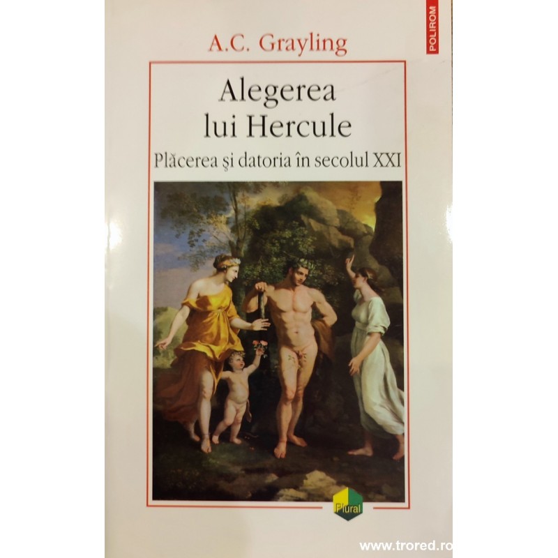 Alegerea lui Hercule. Placerea si datoria in secolul XXI