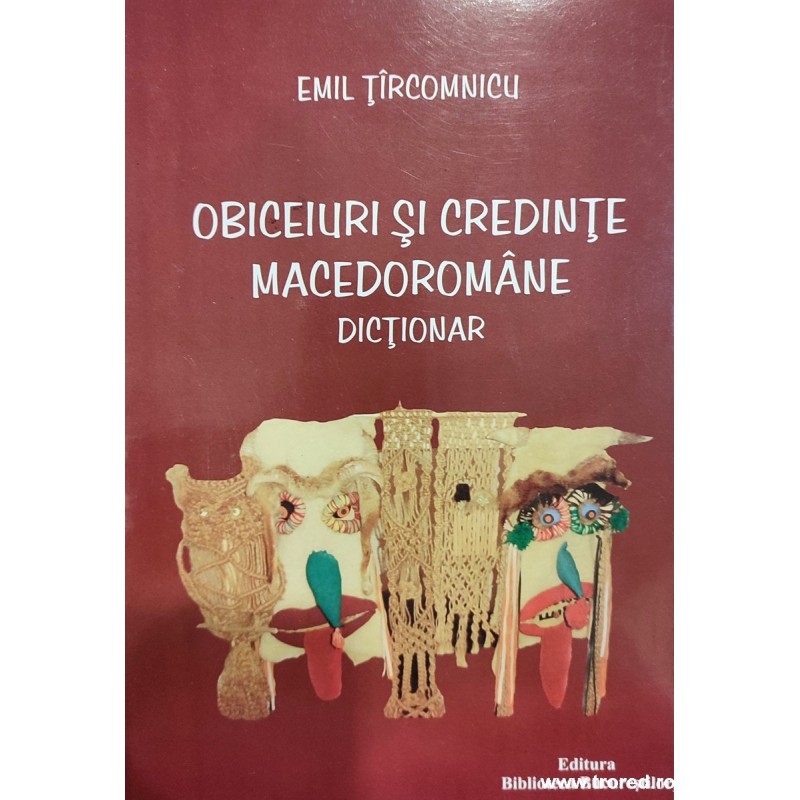 Obiceiuri si credinte macedoromane. Dictionar