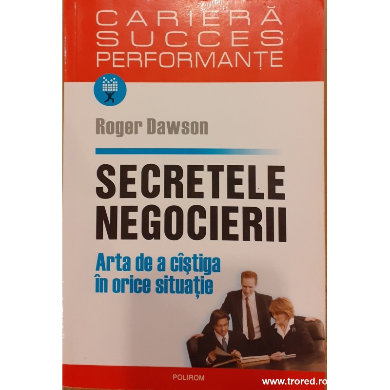 Secretele negocierii. Arta de a castiga in orice situatie
