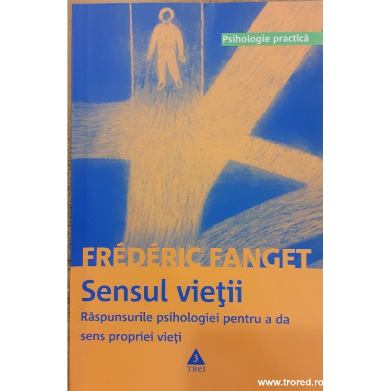 Sensul vietii. Raspunsurile psihologiei pentru a da sens propriei vieti