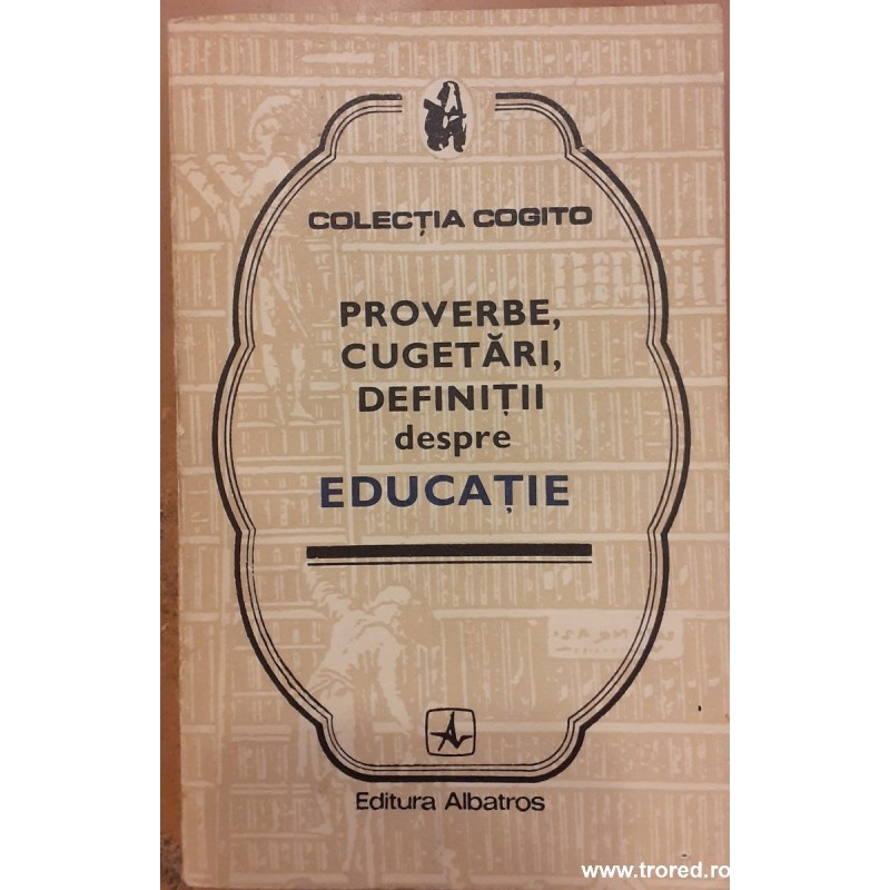 Proverbe, cugetari, definitii despre educatie. Colectia Cogito