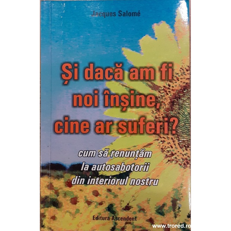 Si daca am fi noi insine, cine ar suferi? Cum sa renuntam la autosabotorii din interiorul nostru