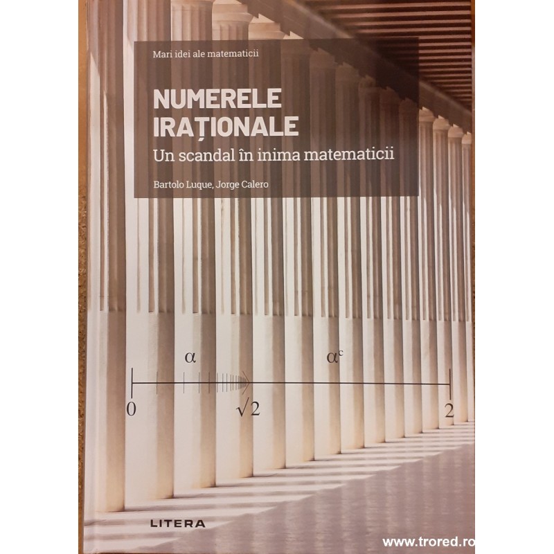 Numerele irationale. Un scandal in inima matematicii. Mari idei ale matematicii