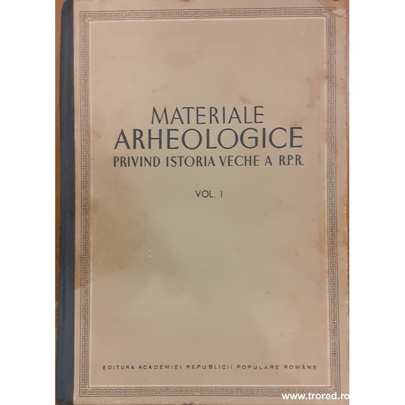 Materiale arheologice privind istoria veche a R.P.R. volumul 1