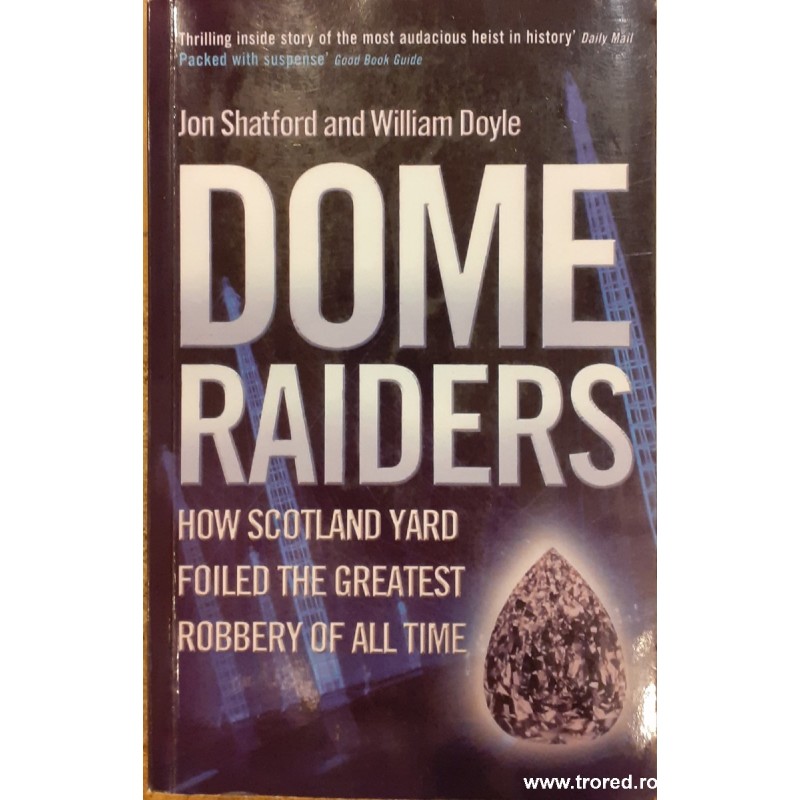 Dome raiders How Scotland Yard Foiled the Greatest Robbery of All Time