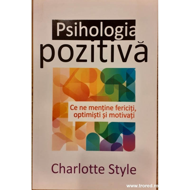 Psihologia pozitiva. Ce ne mentine fericiti, optimisti si motivati