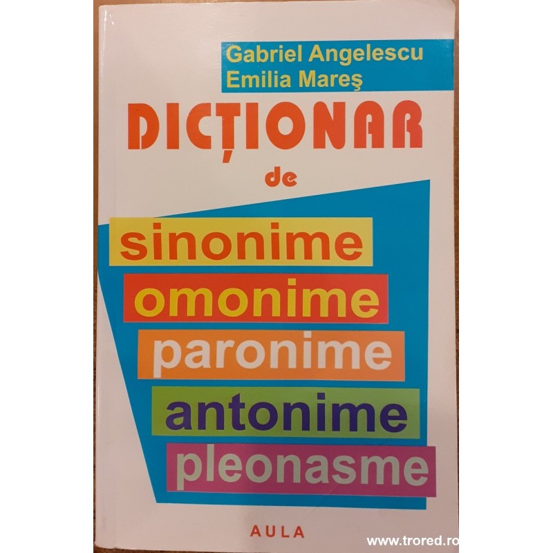 Dictionar de sinonime, omonime, paronime, antonime, pleonasme
