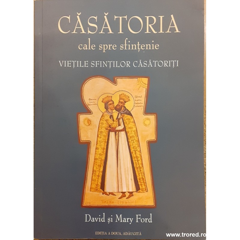 Casatoria cale spre sfintenie. Vietile sfintilor casatoriti