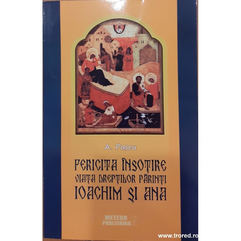 Fericita insotire. Viata dreptilor parinti Ioachim si Ana