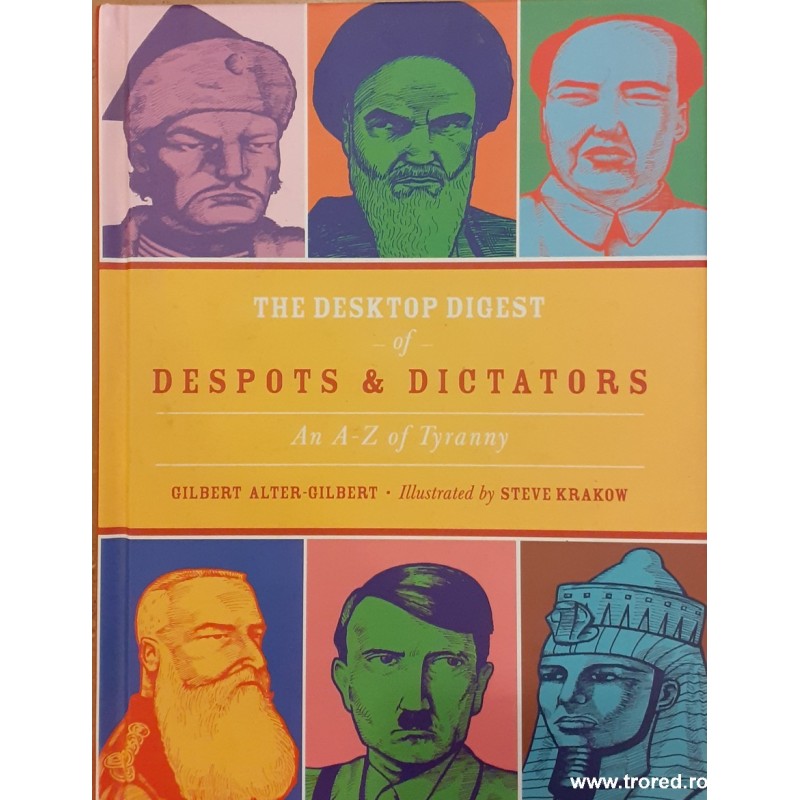 The desktop digest of despots & dictators. An A-Z of Tyranny