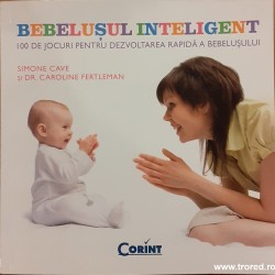 Bebelusul inteligent. 100 de jocuri pentru dezvoltarea rapida a bebelusului