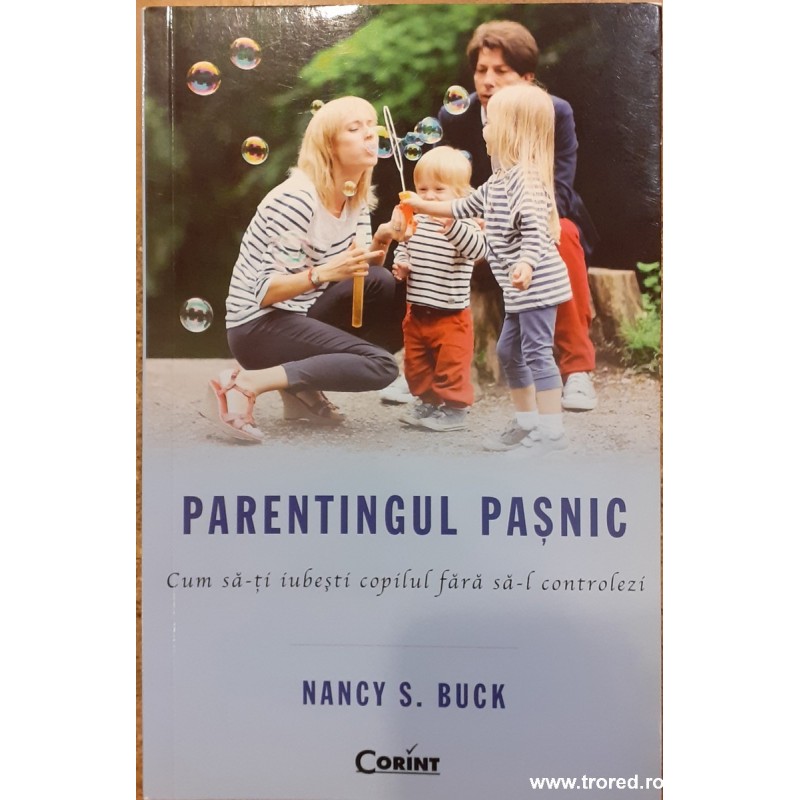 Parentingul pasnic. Cum sa-ti iubesti copilul fara sa-l controlezi