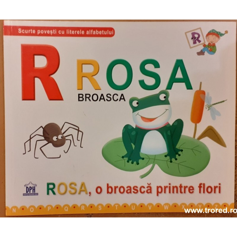 Rosa, o broasca printre flori. Scurte povesti cu literele alfabetului