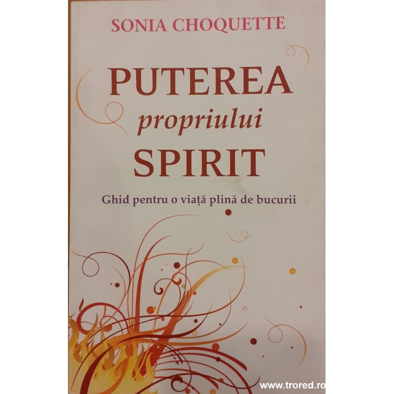 Puterea propriului spirit. Ghid pentru o viata plina de bucurii