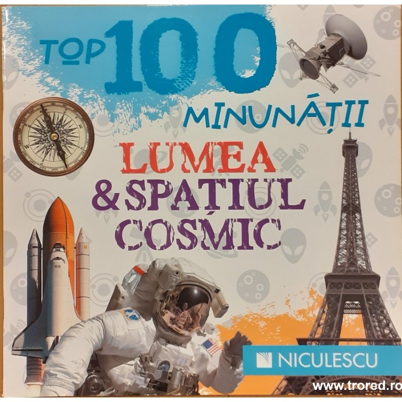 Top 100 minunatii. Lumea & Spatiul Cosmic
