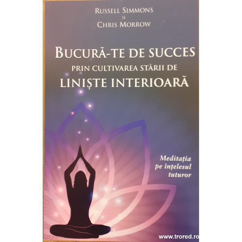 Bucura-te de succes prin cultivarea starii de liniste interioara