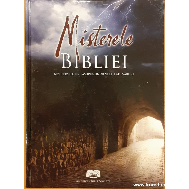 Misterele bibliei. Noi perspective asupra unor vechi adevaruri
