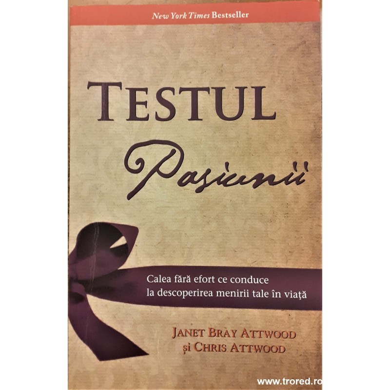 Testul pasiunii. Calea fara efort ce conduce la descoperirea menirii tale in viata