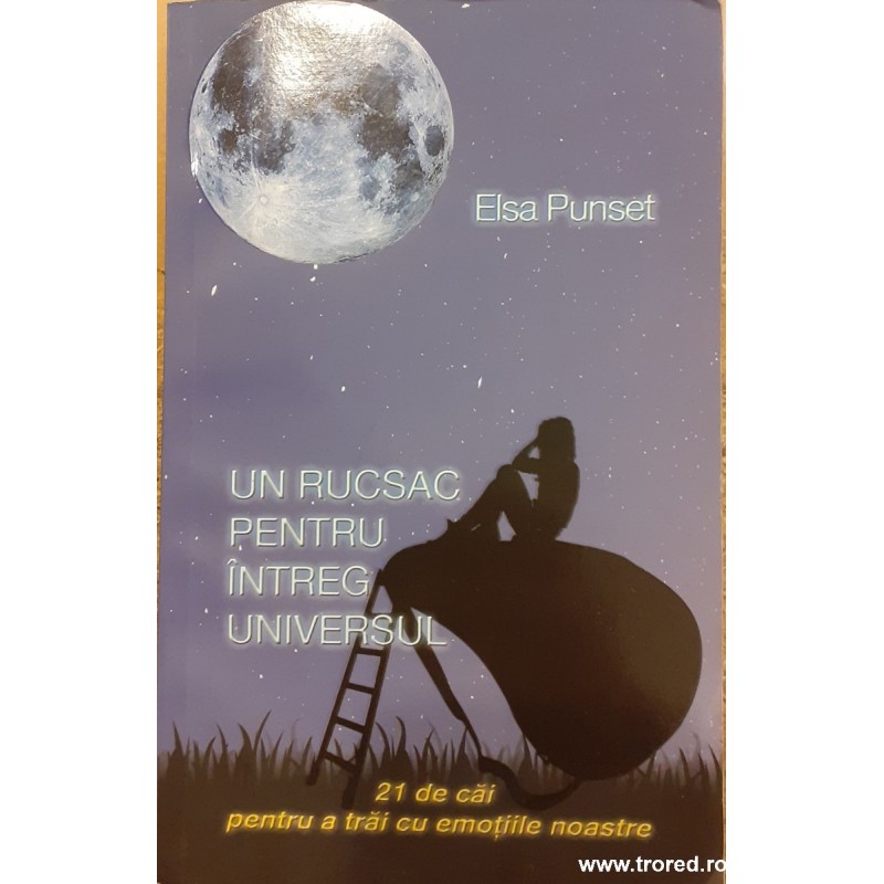 Un rucsac pentru intreg universul 21 de cai pentru a trai cu emotiile noastre