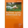 Inchide ochii, elibereaza-te