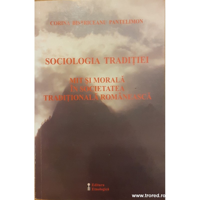 Sociologia traditiei. Mit si morala in societatea traditionala romaneasca