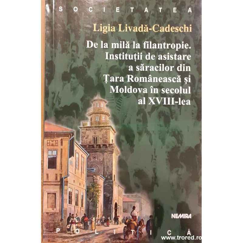 De la mila la filantropie. Institutii de asistare a saracilor din Tara Romanesca si Moldova in secolul al XVIII-lea