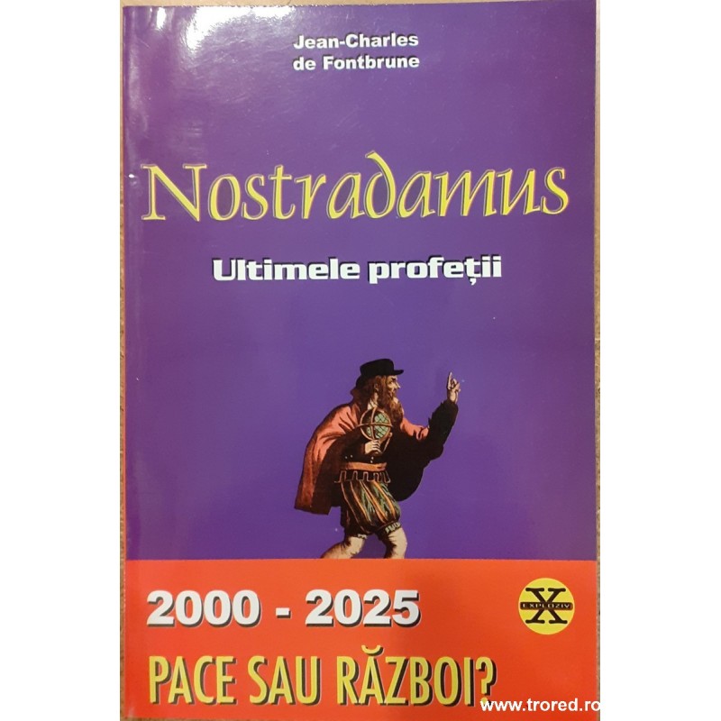 Nostradamus ultimele profetii. 2000-2025 Pace sau Razboi?