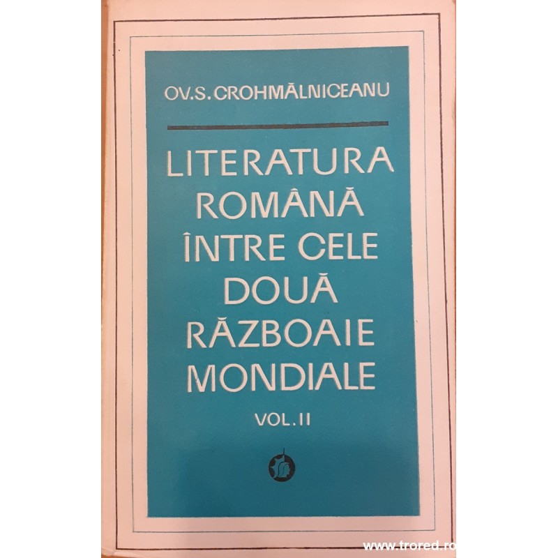 Literatura romana intre cele doua razboaie mondiale volumul 2