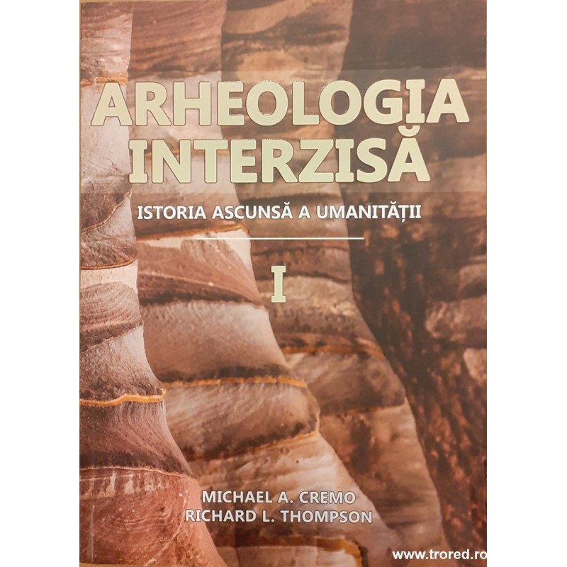 Arheologia interzisa Istoria ascunsa a umanitatii volumul 1