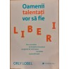 Oamenii talentati vor sa fie liberi