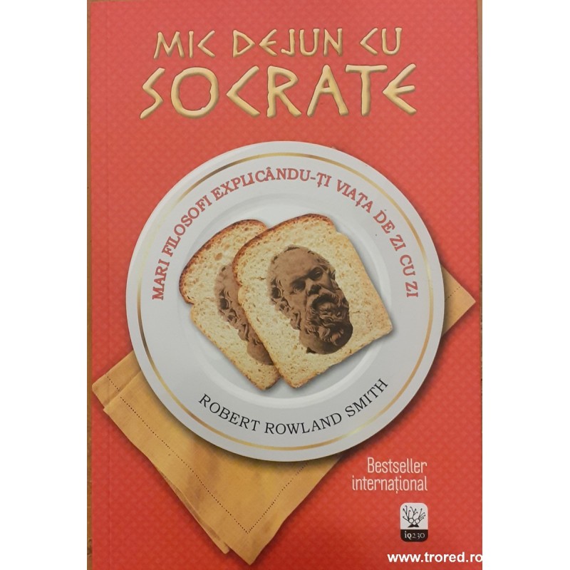 Mic dejun cu Socrate Mari filosofi explicandu-ti viata de zi cu zi