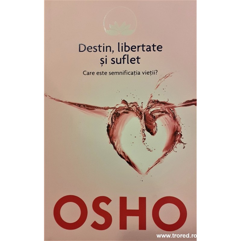 Destin, libertate si suflet. Care este semnificatia vietii?