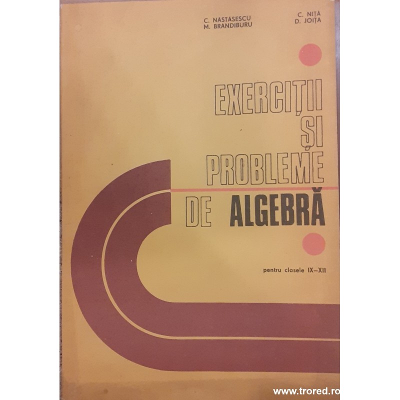 Exercitii si probleme de algebra pentru clasele IX-XII