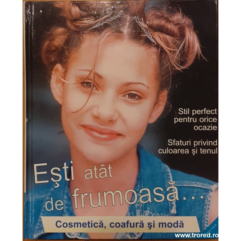 Esti atat de frumoasa... Cosmetica, coafura si moda