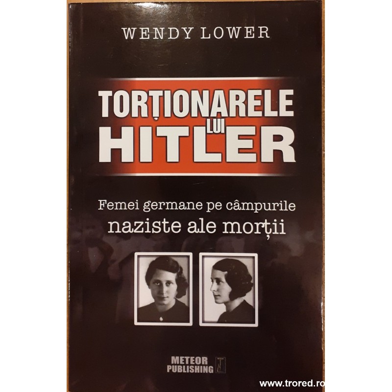 Tortionarele lui Hitler. Femei germane pe campurile naziste ale mortii