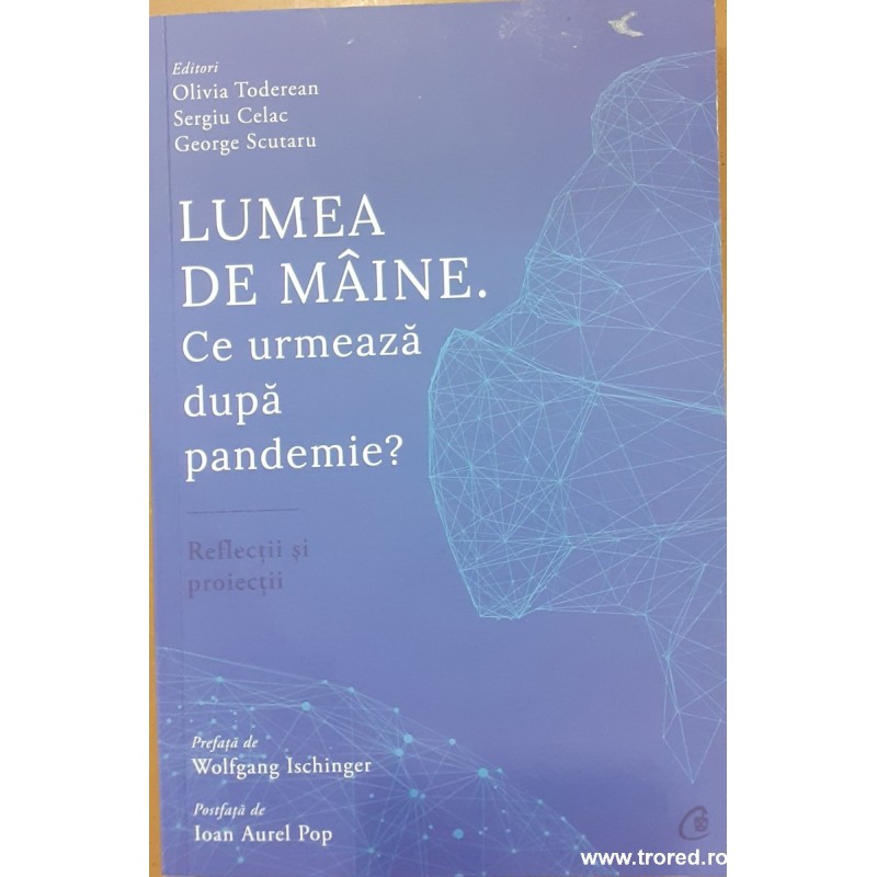 Lumea de maine. Ce urmeaza dupa pandemie? Reflectii si proiectii