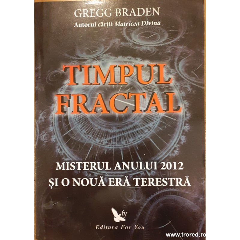 Timpul fractal Misterul anului 2012 si o noua era terestra