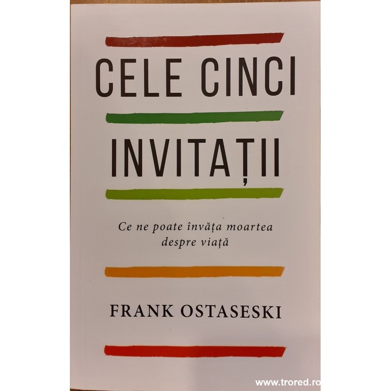 Cele cinci invitatii Ce ne poate invata moartea despre viata