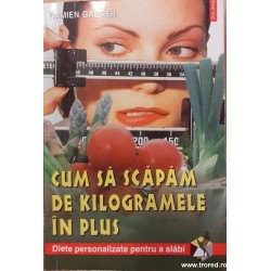 Cum sa scapam de kilogramele in plus