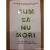 Cum sa nu mori