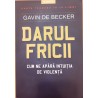Darul fricii Cum ne apara intuitia de violenta