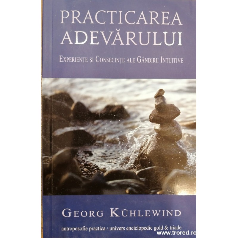 Practicarea adevarului. Experiente si consecinte ale gandirii intuitive