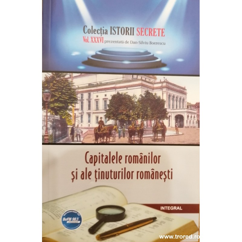 Capitalele romanilor si ale tinuturilor romanesti. Colectia Istorii Secrete XXXVI