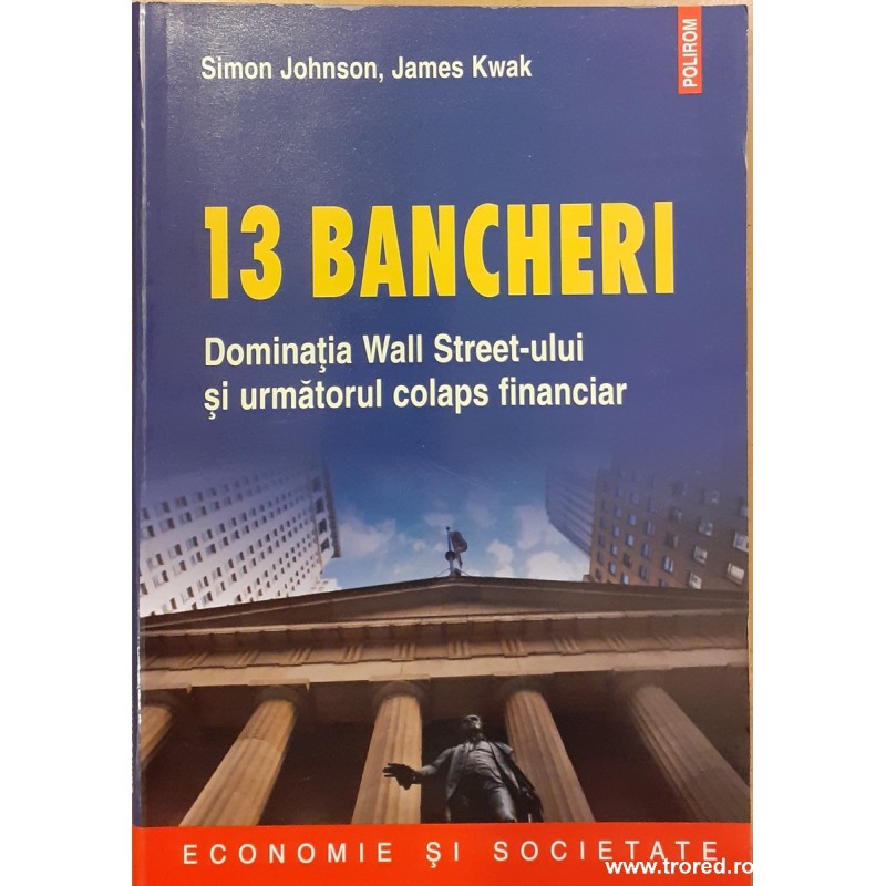 13 bancheri Dominatia Wall Street-ului si urmatorul colaps financiar