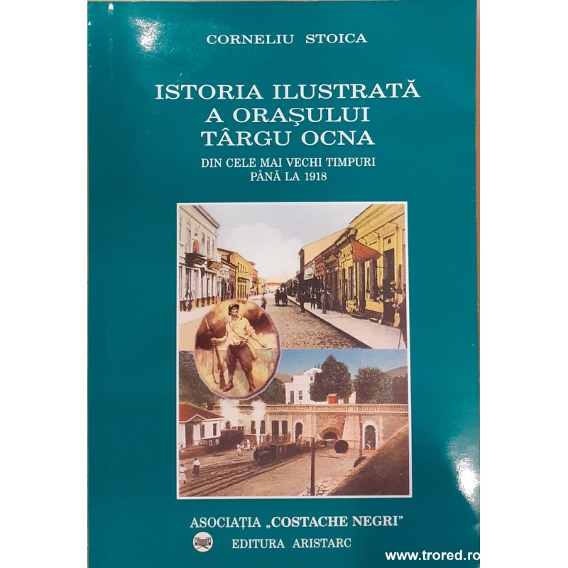 Istoria ilustrata a orasului Targu Ocna din cele mai vechi timpuri pana la 1918