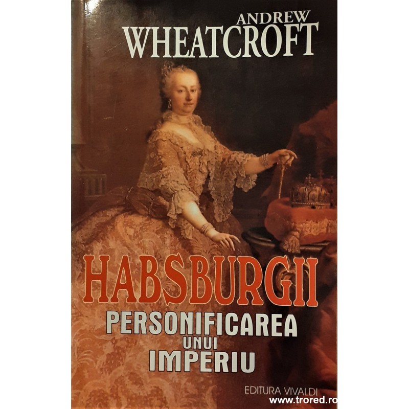 Habsburgii Personificarea unui imperiu