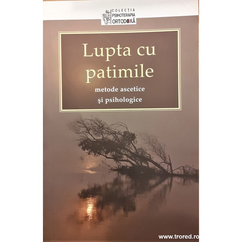 Lupta cu patimile Metode ascetice si psihologice