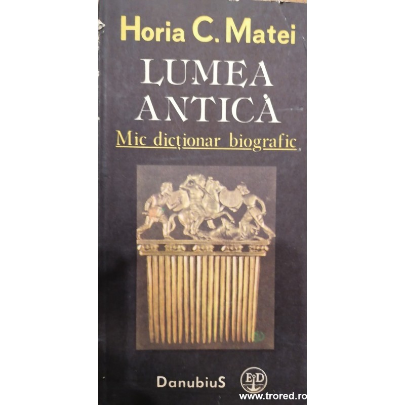 Lumea Antica. Mic dictionar biografic